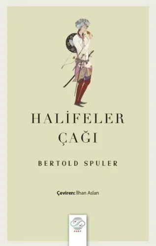 Halifeler Çağı;İslam Dünyası İmparatorluğu’nun Doğuşu ve Çöküşü