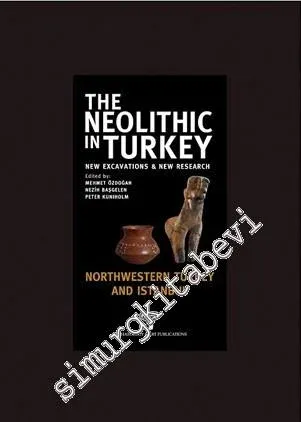 The Neolithic in Turkey 5: New Excavations and New Research - Central Turkey Northwestern Turkey and Istanbul CİLTLİ -         2013