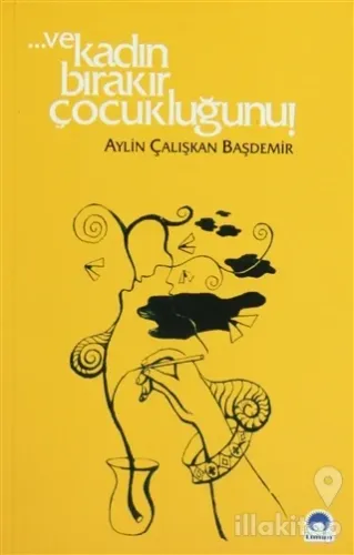 Ve Kadın Bırakır Çocukluğunu!