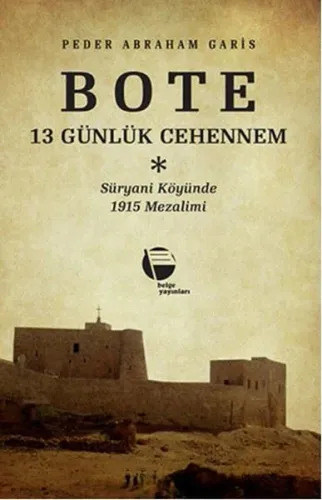 Bote 13 Günlük Cehennem; Süryani Köyünde 1915 Mezalimi