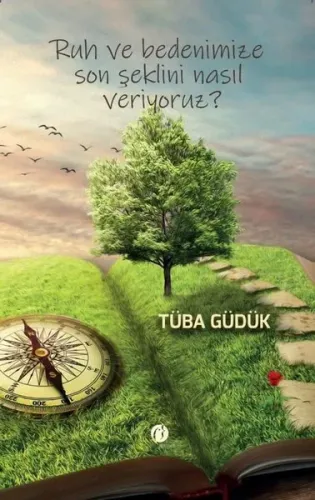 Ruh Ve Bedenimize Son Şeklini Nasıl Veriyoruz?