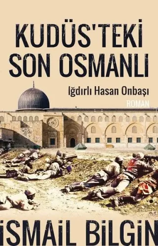 Kudüsteki Son Osmanlı; Iğdırlı Hasan Onbaşı