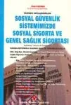 Sosyal Güvenlik Sistemimizde Sosyal Sigorta ve Genel Sağlık Sigortası