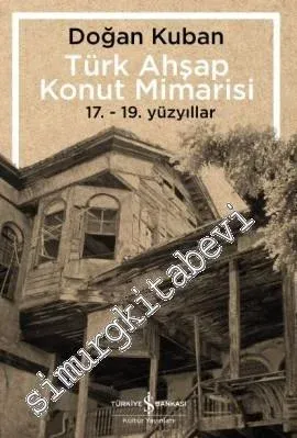 Türk Ahşap Konut Mimarisi: 17. - 19. Yüzyıllar - 2026