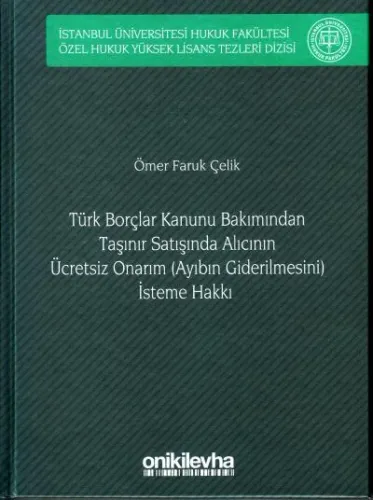 Türk Borçlar Kanunu Bakımından Taşınır Satışında Alıcının ücrertsiz Onarım ( Ayıbın Giderilmesi ) İsteme Hakkı