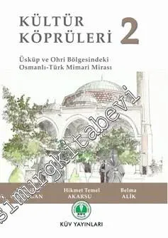 Kültür Köprüleri 2: Üsküp ve Ohri Bölgesindeki Osmanlı - Türk Mimari Mirası -        2016