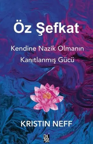Öz Şefkat;Kendine Nazik Olmanın Kanıtlanmış Gücü