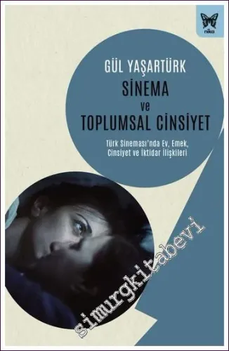 Sinema ve Toplumsal Cinsiyet Türk Sinemasında Ev Emek Cinsiyet ve İktidar İlişkileri -         2022