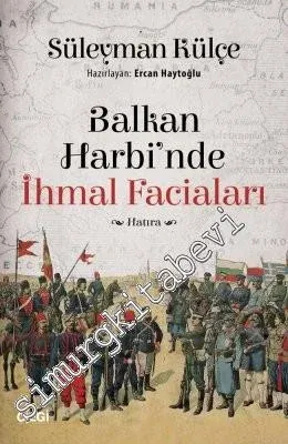 Balkan Harbi'nde İhmal Faciaları : Hatıra -         2018
