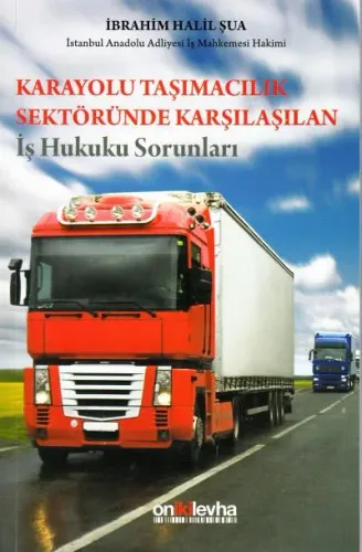 Karayolu Taşımacılık Sektöründe Karşılaşılan İş Hukuku Sorunları
