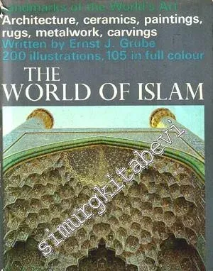 The World of Islam : Architecture, Ceramics, Paintings, Rugs, Metalwork, Carvings -