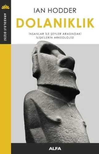 Dolanıklık; İnsanlar İle Şeyler Arasındaki İlişkilerin Arkeolojisi