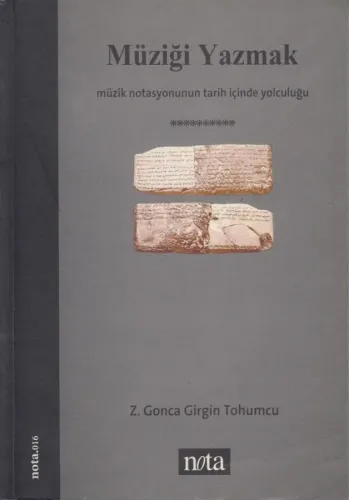 Müziği Yazmak Müzik Notasyonunun Tarih İçinde Yolculuğu Z. Gonca Girgi