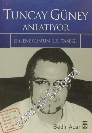 Tuncay Güney Anlatıyor: Ergenekon'un İlk Tanığı -