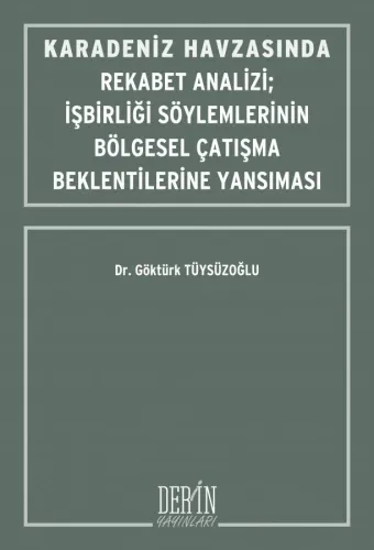 KARADENİZ HAVZASINDA REKABET ANALİZİ; İŞBİRLİĞİ SÖYLEMLERİNİN BÖLGESEL ÇATIŞMA BEKLENTİLERİNE YANSIMASI