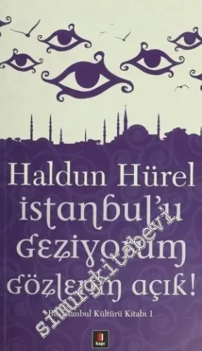 İstanbul'u Geziyorum Gözlerim Açık ! Bir İstanbul Kültürü Kitabı 1 -