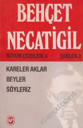 Bütün Eserleri 3 - Karele Aklar, Beyler, Söyleriz -