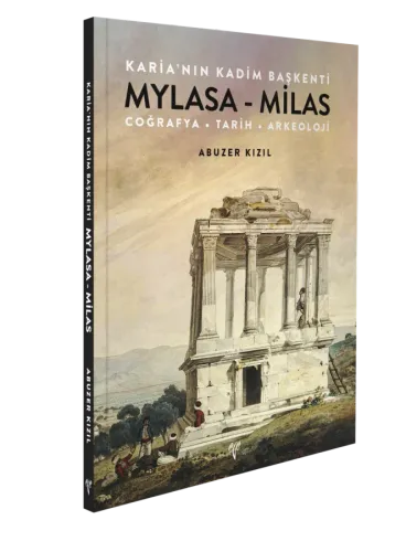 Karia'nın Kadim Başkenti Mylasa - Milas. Coğrafya Tarih Arkeoloji Coğrafya Tarih Arkeoloji