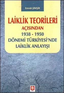 Laiklik Teorileri Açısından 1938 - 1950 Dönemi Türkiyesi'nde Laiklik Anlayışı