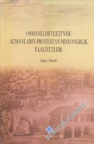 Osmanlı Devleti'nde Almanların Protestan Misyonerlik Faaliyetleri CİLTLİ -