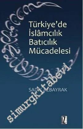 Türkiye'de İslâmcılık Batıcılık Mücadelesi - Şeriatten Laikliğe -        2017