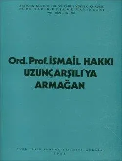 İsmail Hakkı Uzunçarşılı`ya Armağan