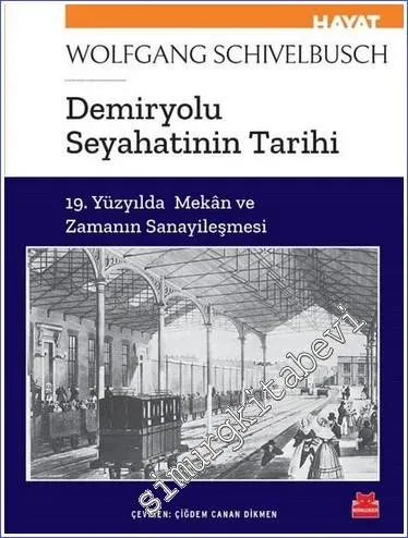 Demiryolu Seyahatinin Tarihi : 19. Yüzyılda Mekan ve Zamanın Sanayileşmesi -         2022