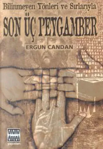 Bilinmeyen Yönler ve Sırlarıyla Son Üç Peygamber