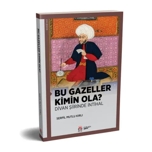 Bu Gazeller Kimin Ola? Divan Şiirinde İntihal Serpil Mutlu Kırlı Bu Gazeller Kimin Ola? Divan Şiirinde İntihal Serpil Mutlu Kırlı