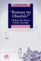 Boşuna Mı Okuduk ?: Türkiye'de Beyaz Yakalı İşsizliği