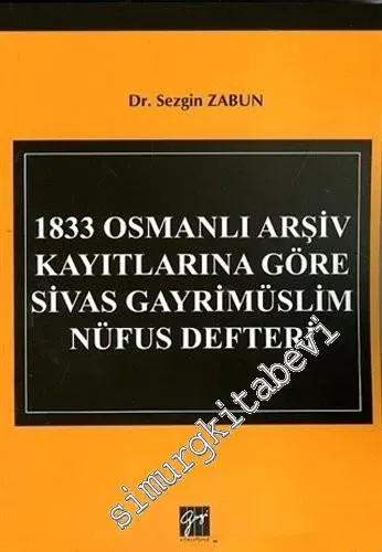 1833 Osmanlı Arşiv Kayıtlarına Göre Sivas Gayrimüslim Nüfus Defteri -         2018
