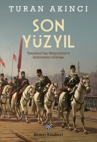 Son Yüzyıl - Tanzimat'tan Meşrutiyet'e İstibdattan Çöküşe | Kitap Amba