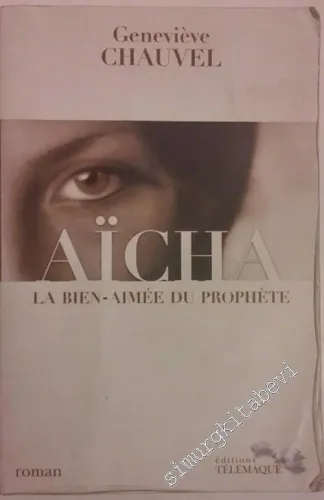Aïcha: La Bien-Aimée du Prophète -        2007
