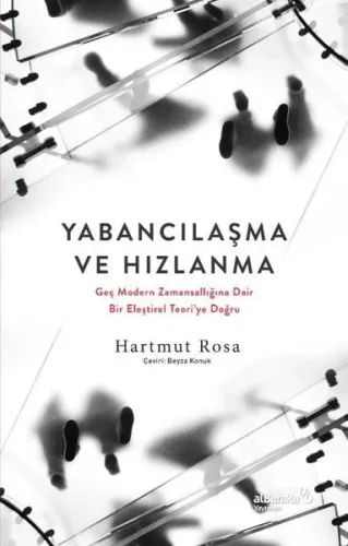 Yabancılaşma Ve Hızlanma:;Geç Modern Zamansallığına Dair Bir Eleştirel