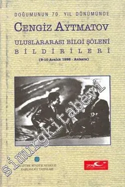 Doğumunun 70. Yıl Dönümünde Cengiz Aytmatov Uluslararası Bilgi Şöleni Bildirileri (8 - 10 Aralık 1998 - Ankara) -        1999