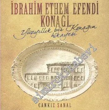 İbrahim Ethem Efendi Konağı: Yüz Yıllık Bir Konağın Hikayesi -