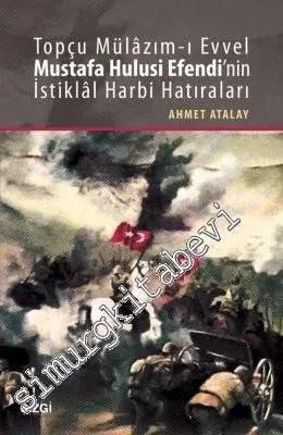 Topçu Mülazım-ı Evvel Mustafa Hulusi Efendi'nin İstiklal Harbi Hatıraları -         2016