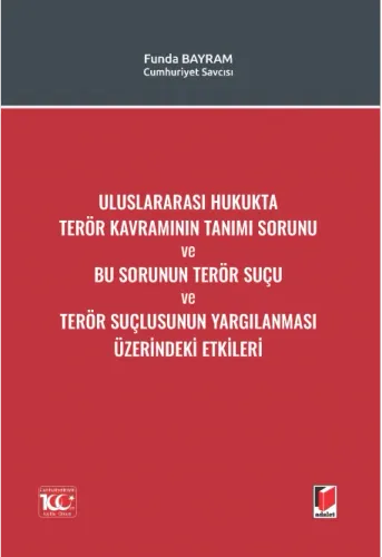 Uluslararası Hukukta Terör Kavramının Tanımı Sorunu ve Bu Sorunun Terör Suçu ve Terör Suçlusunun Yargılanması Üzerindeki Etkileri