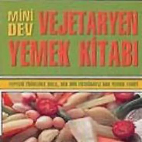 Mini Dev Vejetaryen Yemek Kitabı; Yepyeni Fikirlerle Dolu, Her Biri Fotoğraflı 560 Yemek Tarifi