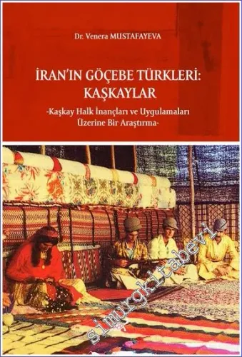 İran'ın Göçebe Türkleri Kaşkaylar - Kaşkay Halk İnançları ve Uygulamaları Üzerine Bir Araştırma -         2023