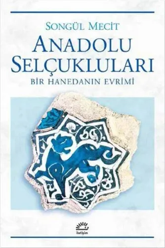 Anadolu Selçukları; Bir Hanedanın Evrimi