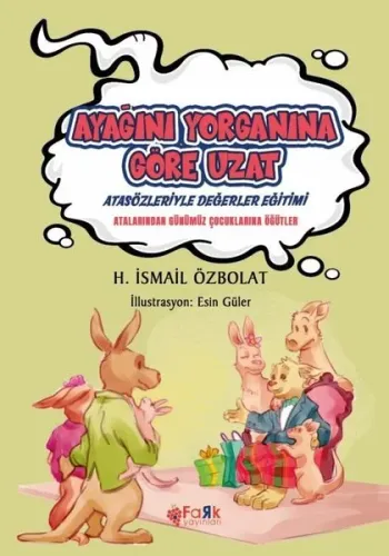 Ayağını Yorganına Göre Uzat(Atasözleriyle Değerler Eğitimi);Atalarımızdan Günümüz Çocuklarına Öğütler