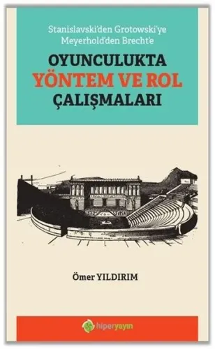 Stanislavski'den Grotowski'ye Meyerhold'den Brecht'e Oyunculukta Yöntem ve Rol Çalışmaları