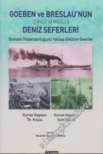 Goeben ve Breslau'nun Deniz Seferleri (Yavuz ve Midilli): Osmanlı İmparatorluğunu Yıkılışa Götüren Gemiler -        2013