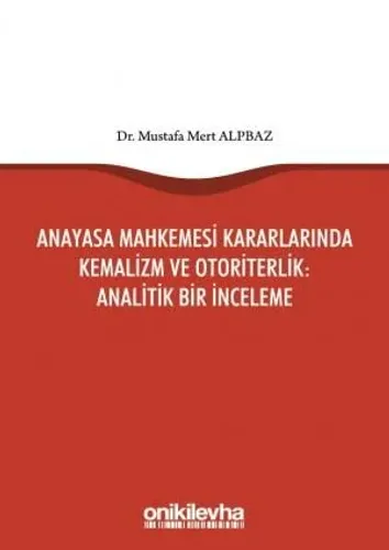 Anayasa Mahkemesi Kararlarında Kemalizm ve Otoriterlik