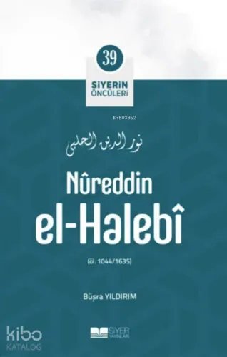 Nûreddin El-Halebî; Siyerin Öncüleri 39 Büşra Yıldırım