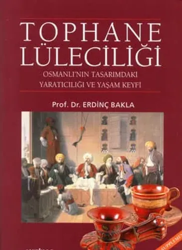 Tophane Lüleciliği Osmanlı ' nın Tasarımdaki Yaratıcılığı ve Yaşam Keyfi