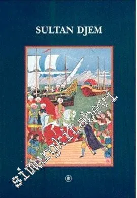 Sultan Djem Un Prince Ottoman dans l'Europe du XVe siècle d'après deux sources contemporaines: Vâkı'ât-ı Sultân Cem, Œuvres de Guillaume Caoursin  -         1997