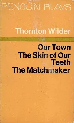 Our Town The Skin of Our Teeth The Matchmaker