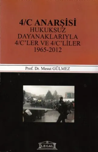 4/C Anarşisi (Hukuksuz Dayanaklarıyla 4/ C´ ler Ve 4/ C´liler 1965- 2012)